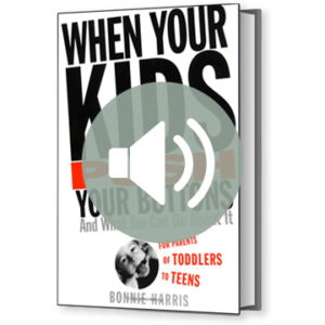When Your Kids Push Your Buttons And What You Can Do About It Audio Book by Bonnie Harris