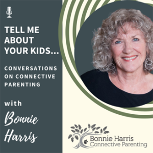 Tell Me About Your Kids... Conversations on Connective Parenting with Bonnie Harris